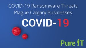 COVID-19 Ransomware Threats Plague Calgary Businesses