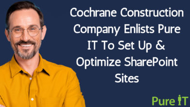 Cochrane Construction Company Enlists Pure IT To Set Up & Optimize SharePoint Sites