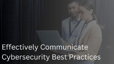 How to Effectively Communicate Cybersecurity Best Practices