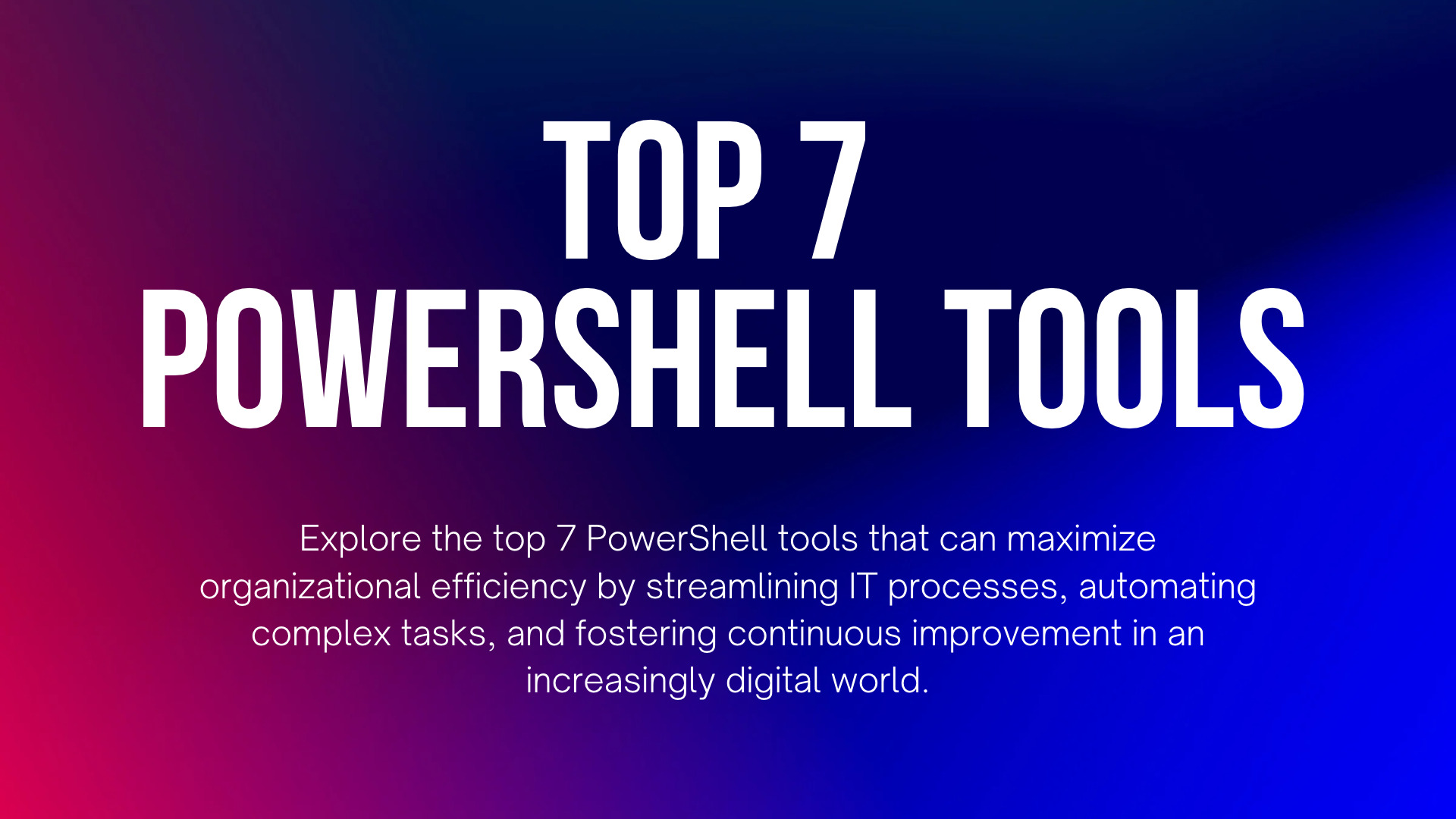Top 7 PowerShell Tools for Maximizing Organizational Efficiency