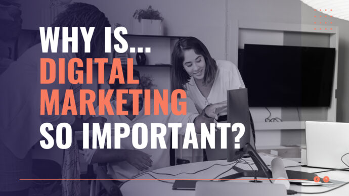 Why Is Digital Marketing So Important Right Now?