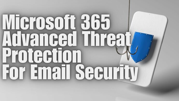Harnessing the Power of Microsoft Office 365 Advanced Threat Protection for Email Security