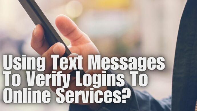 Using Text Messages To Verify Logins To Online Services?