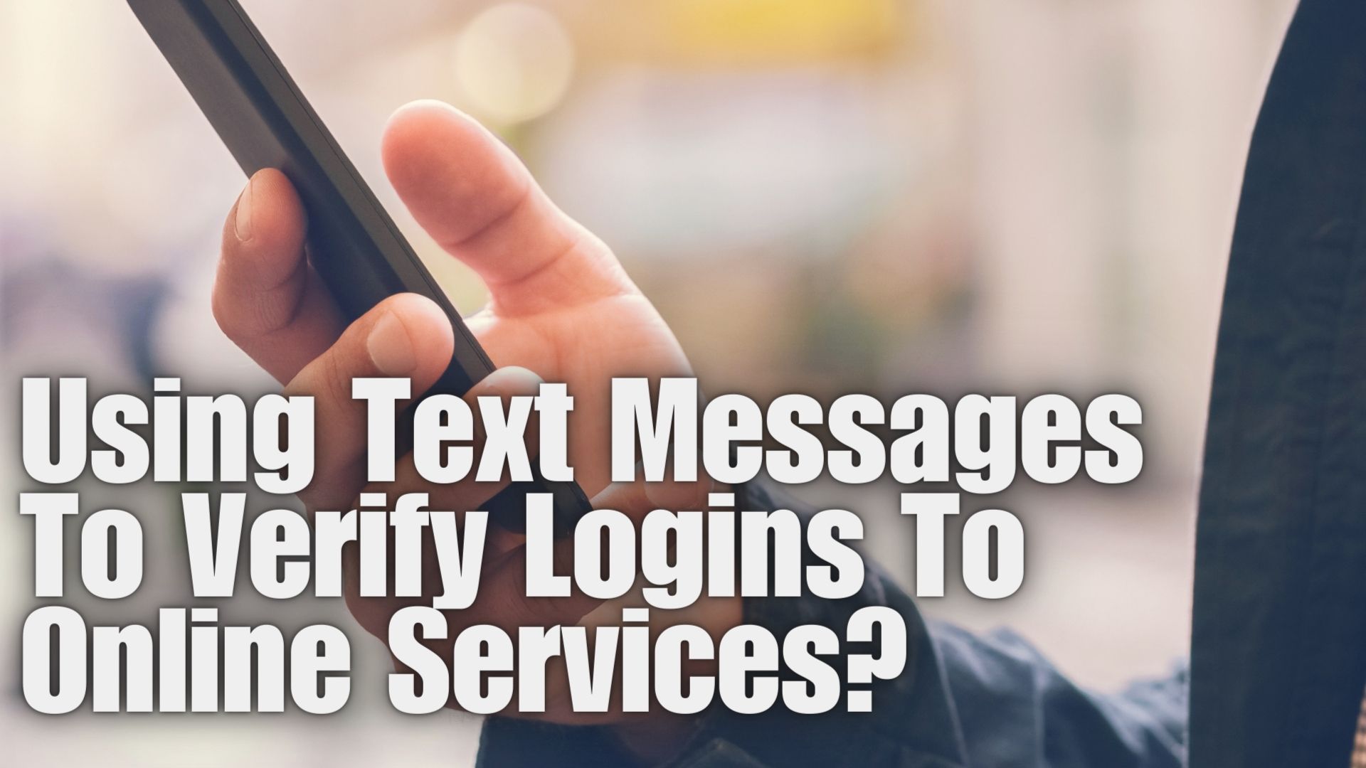 Using Text Messages To Verify Logins To Online Services