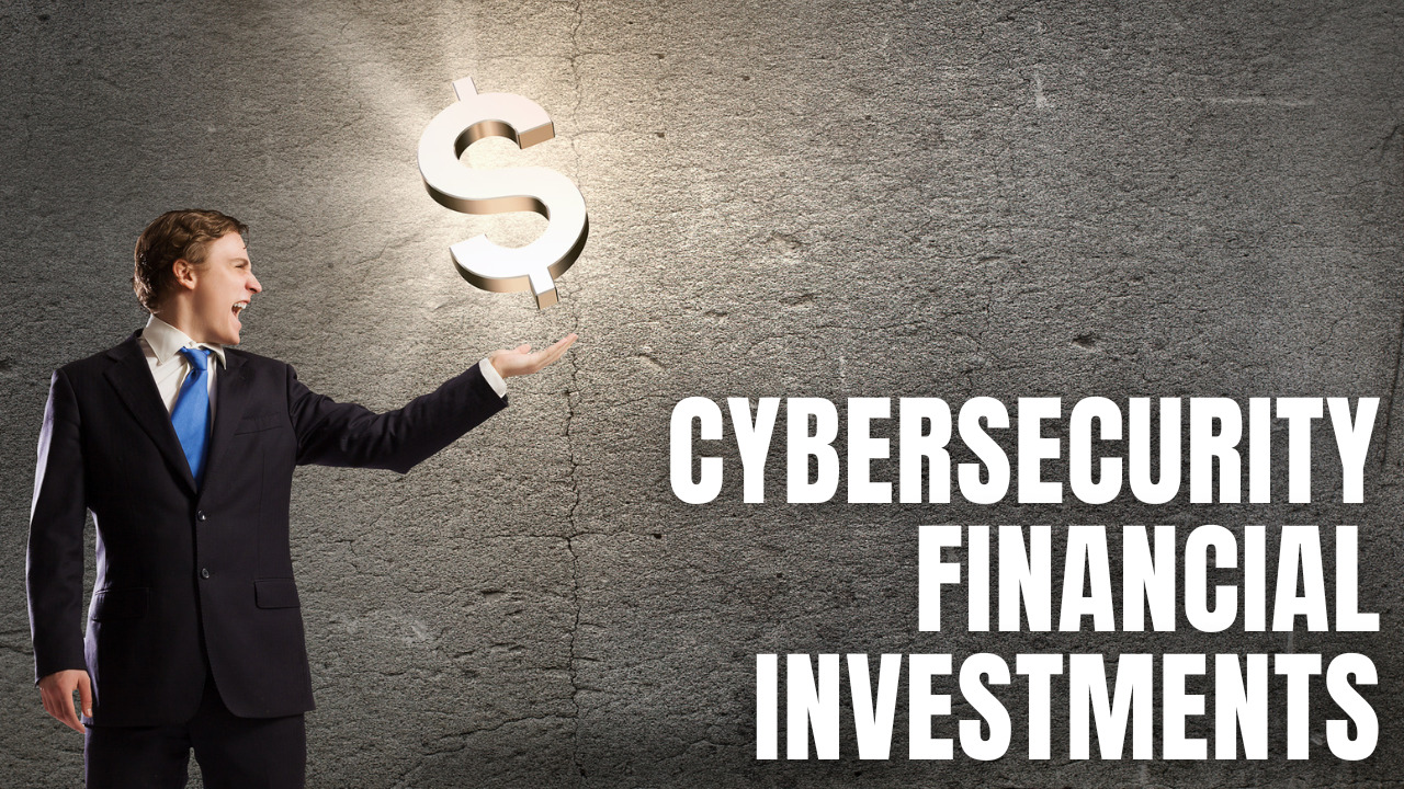 Cybersecurity Financial Investments